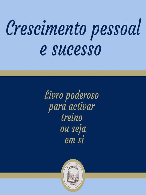 Title details for Crescimento Pessoal E Sucesso by LIBROTEKA - Wait list